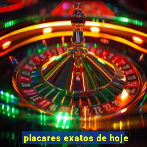 placares exatos de hoje